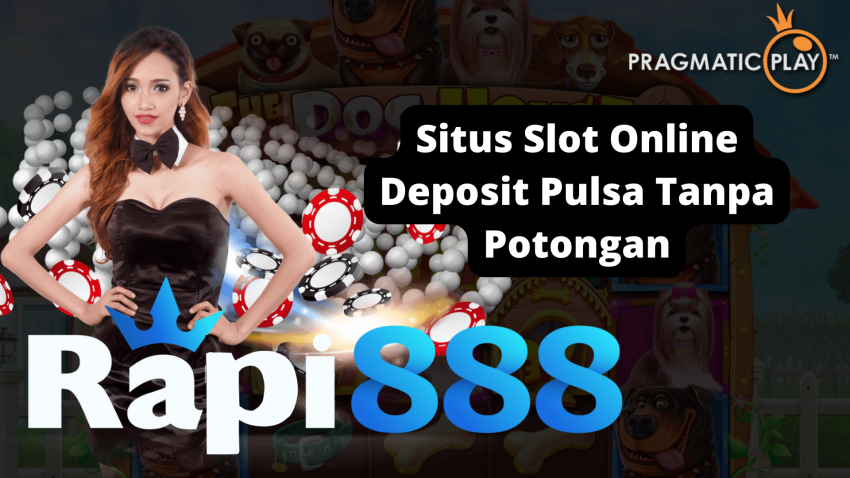 Situs Slot Online Deposit Pulsa Tanpa Potongan