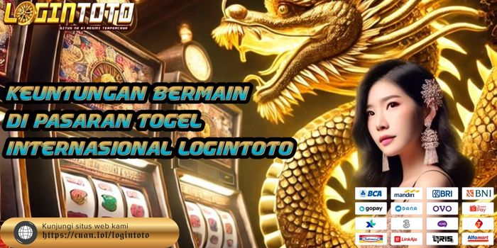 Keuntungan Bermain di Pasaran Togel Internasional LOGINTOTO