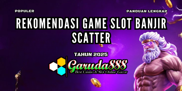 GARUDA888: Rekomendasi Game Slot Banjir Scatter